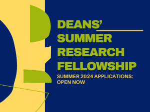 Deans' Summer Research Fellowship: Summer 2024 Applications Open Now